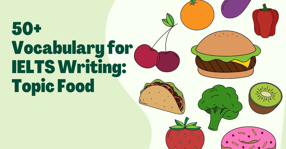 50+ Vocabulary for IELTS Writing Topic Food